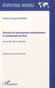Pouvoir des organisations internationales et souveraineté des Etats. Le cas de l'Union africaine - Osenga Badibake Thérèse ; Tshiyembe Mwayila