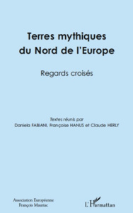 Terres mythiques du nord de l'Europe. Regards croisés - Fabiani Daniela ; Hanus Françoise