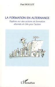 La formation en alternance. Repères sur des actions de formation alternée et Clés pour l'action, ave - Boulet Paul