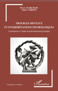 Troubles mentaux et interprétations informatiques - Marchais Pierre ; Cardon Alain