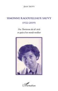 Simonne Ragouillaux Sauvy (1922-2009). Une Parisienne du XXe siècle en quête d'un monde meilleur - Sauvy Jean