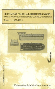 Le combat pour la liberté des noirs dans le Journal de la société de la morale chrétienne. Tome 1, 1 - Aurenche Marie-Laure