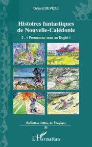 Histoires fantastiques de Nouvelle-Calédonie. Volume 2. Promenons-nous au Koghi - Devèze Gérard