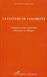La culture de l'amabilité. Comment penser autrement l'éducation en Afrique ? - Ouattara Saïdou Pierre
