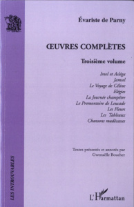 Oeuvres complètes. Volume 3, Isnel et Asléga ; Jamsel ; Le Voyage de Céline ; Elégies ; La Journée c - Parny Evariste de ; Boucher Gwenaëlle