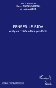 Penser le sida. Analyses croisées d'une pandémie - Mono Ndjana Hubert ; Ayissi Lucien