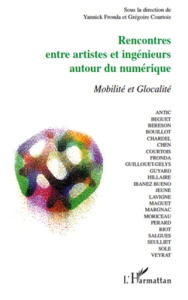 Rencontres entre artistes et ingénieurs autour du numérique. Mobilité et Glocalité - Fronda Yannick ; Courtois Grégoire