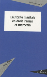 L'autorité maritale en droit iranien et marocain - Agahi-Alaoui Bahieh ; Blanc François-Paul