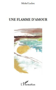 Une flamme d'amour - Leclerc Michel