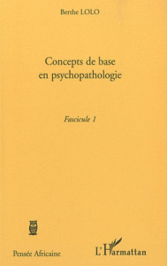 Concepts de base en psychopathologie. Fascicule 1 - Lolo Berthe