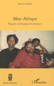 Mon Afrique. Regards anthropopsychanalytique - Lolo Berthe