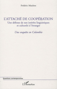 L'attaché de coopération, une défense de nos intérêts linguistiques et culturels à l'étranger. Une e - Mazières Frédéric