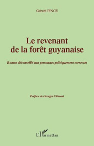 Le revenant de la forêt guyanaise. Roman déconseillé aux personnes politiquement correctes - Préface - Pince Gérard