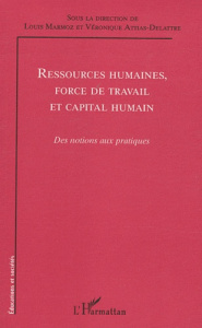 Ressources humaines, force de travail et capital humain. Des notions aux pratiques - Marmoz Louis ; Attias-Delattre Véronique