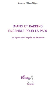 Imams et rabbins, ensemble pour la paix. Les leçons du Congrès de Bruxelles - Ndam Njoya Adamou