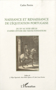 Naissance et renaissance de l'équitation portugaise. Du XVe au XVIIIe siècle d'après l'étude des tex - Pereira Carlos ; Figueiredo J. Filipe ; Quint Anne