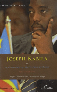 Joseph Kabila et la reconstruction réinventrice du Congo. Défis et prospective - Katulondi Hubert Kabasubabu ; Boshab Evariste
