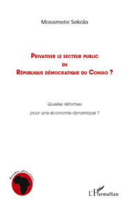 Privatiser le secteur public en République démocratique du Congo ? Quelles réformes pour une économi - Sekola Mosamete