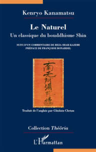 Le Naturel. Un classique du bouddhisme Shin - Kanamatsu Kenryo ; Chetan Ghislain