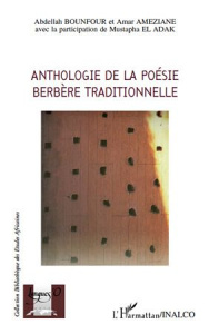 Anthologie de la poésie berbère traditionnelle. Edition bilingue français-berbère - Bounfour Abdellah ; Ameziane Amar ; El Adak Mustap