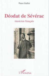 Déodat de Sévérac. Musicien francais - Guillot Pierre