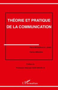 Théorie et pratique de la communication - Mouandjo B-Lewis Pierre ; Mbianda Patricia ; Njoh