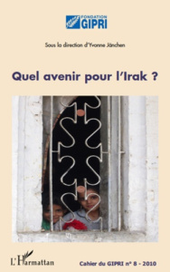 Cahier du GIPRI N° 8/2010 : Quel avenir pour l'Irak ? - Jänchen Yvonne ; Galice Gabriel