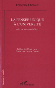 La pensée unique à l'université. Alice au pays des ténèbres - Chébaux Françoise ; Lurol Gérard ; Cornaz Laurent