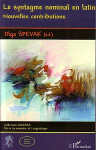 Le syntagme nominal en latin. Nouvelles contributions - Spevak Olga