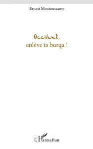 Occident, enlève ta burqa - Moutoussamy Ernest