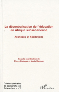 Cahiers africains de recherche en éducation N° 7 : La décentralisation de l'éducation en Afrique sub - Fonkoua Pierre ; Marmoz Louis