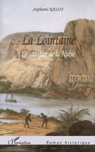 La lointaine. Le sacrifice de la Nubie - Nassif Stéphanie