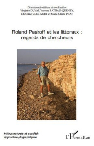 Roland Paskoff et les littoraux : regards de chercheurs - Duvat Virginie ; Battiau Queney Yvonne ; Clus-Auby