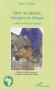 Gérer les déchets ménagers en Afrique. Le Bénin entre local et global - Eyebiyi Elieth P. ; Lesemann Frédéric ; Ghellab Gr