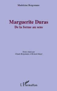 Marguerite Duras. De la forme au sens - Borgomano Madeleine ; Borgomano Claude ; Alazet Be