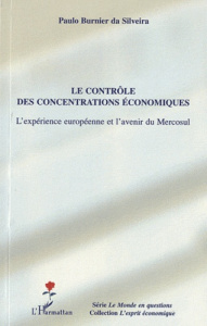 Le contrôle des concentrations économiques. L'expérience européenne et l'avenir du Mercosul - Burnier da Silveira Paulo ; Vogel Louis