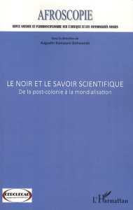 Afroscopie N° 1 : Le noir et le savoir scientifique. De la post-colonie à la mondialisation - Bishwende Augustin Ramazani