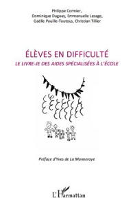 Elèves en difficulté. Le livre-je des aides spécialisées à l'école - Cormier Philippe ; Duguay Dominique ; Lesage Emman