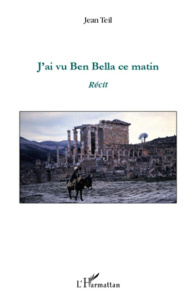 J'ai vu Ben bella ce matin - Teil Jean