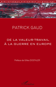 De la valeur-travail à la guerre en Europe - Gaud Patrick ; Dostaler Gilles