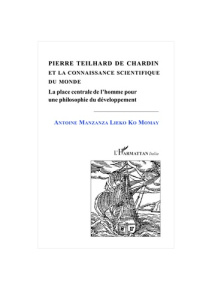 Pierre teilhard de chardin et la connaissance scientifique du developpement - Manzanza Lieko ko momay antoine