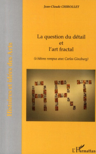La question du détail et l'art fractal. (à bâtons rompus avec Carlos Ginzburg) - Chirollet Jean-Claude