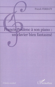 Francis Poulenc à son piano : un clavier bien fantasmé - Ferraty Franck