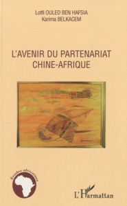 L'avenir du partenariat Chine-Afrique - Ouled Ben Hafsia Lotfi ; Belkacem Karima