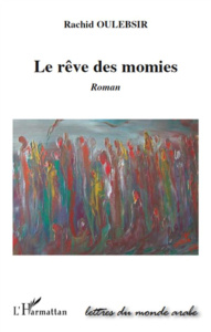 Le rêve des momies - Oulebsir Rachid