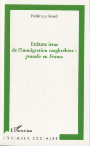 Enfants issus de l'immigration maghrébine : grandir en France - Sicard Frédérique