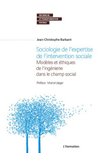 Sociologie de l'expertise de l'intervention sociale. Modèles et éthiques de l'ingénierie dans le cha - Barbant Jean-Christophe ; Jaeger Marcel