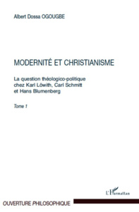 Modernité et christianisme. La question théologico-politique chez Karl Lowith, Carl Schmitt et Hans - Ogougbe Albert Dossa
