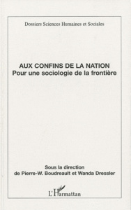 Aux confins de la nation. Pour une sociologie de la frontière - Dressler Wanda ; Boudreault Pierre-Wilfrid