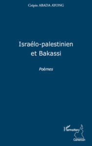 Israélo-palestinien et Bakassi. Poèmes - Abada Ayong crepin